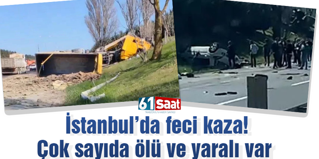 İstanbul’da feci kaza: Çok sayıda ölü ve yaralı var