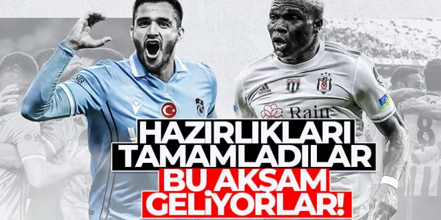 Trabzonspor - Beşiktaş maçı hazırlıkları tamam! Ne zaman hangi kanalda?