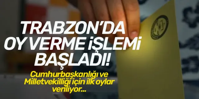 Trabzon'da oy verme işlemi başladı!