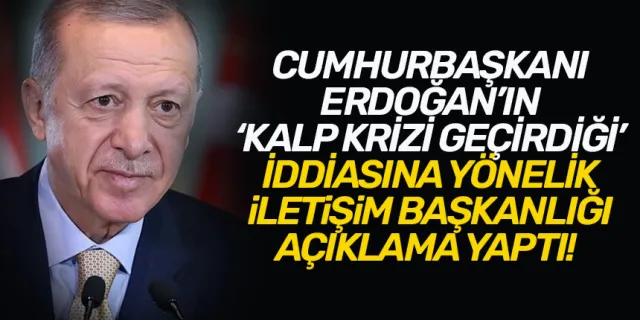 Cumhurbaşkanı Erdoğan'ın kalp krizi geçirdiğine yönelik iddialara yalanlama!