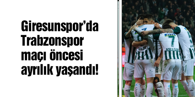 Giresunspor’da Trabzonspor maçı öncesi ayrılık!