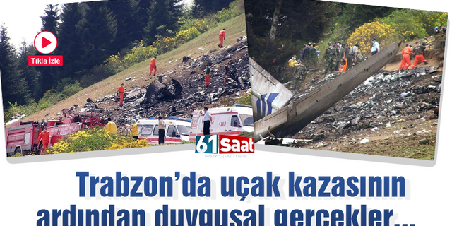 Trabzon'da yaşanan uçak kazasının ardından duygusal gerçekler