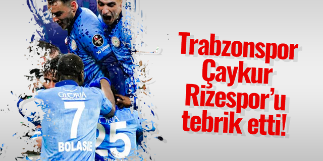 Trabzonspor Çaykur Rizespor'u kutladı