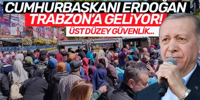 Cumhurbaşkanı Erdoğan için, Trabzon'da üst düzey güvenlik önlemi...