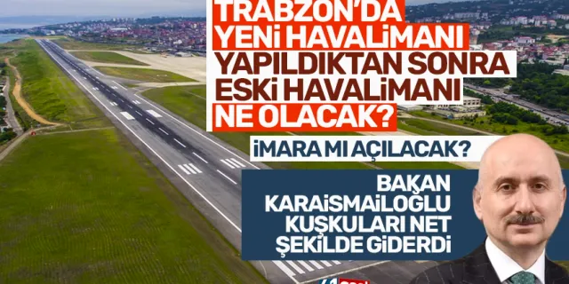 Trabzon'da yeni havalimanı yapılınca, eski havalimanı imara mı açılacak?