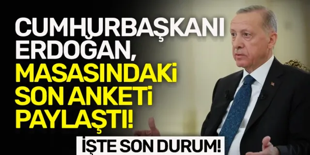 Cumhurbaşkanı Erdoğan, masasındaki son anketi paylaştı!