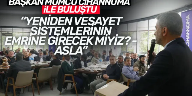 Başkan Mumcu, Cihannüma ile buluştu!