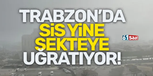 Trabzon'da sis, hava ulaşımını sekteye uğratıyor!