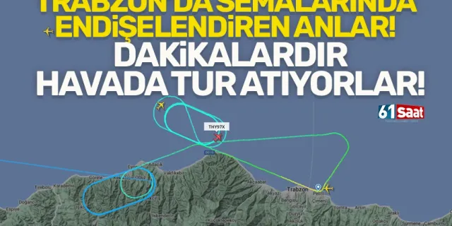 Trabzon semalarında endişelendiren anlar! Dakikalardır havada tur atıyorlar!