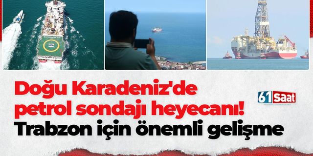 Doğu Karadeniz'de petrol sondajı heyecanı! Trabzon için önemli gelişme