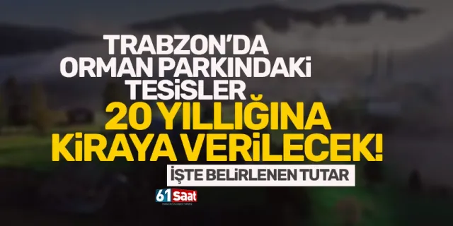 Trabzon’da Orman Parkındaki tesisler 20 yıllığına kiraya verilecek!