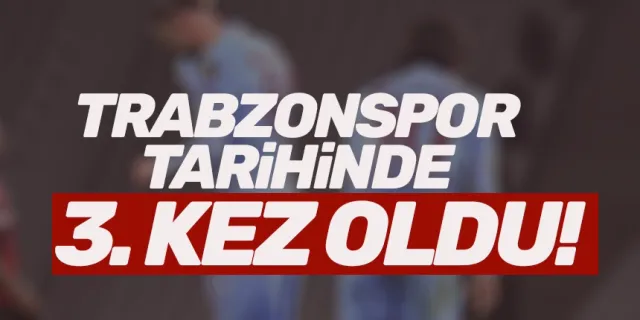 Trabzonspor tarihinde 3. kez oldu!