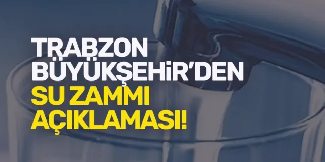 Trabzon Büyükşehir'den su zammı açıklaması!