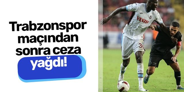 Trabzonspor maçından sonra ceza yağdı!