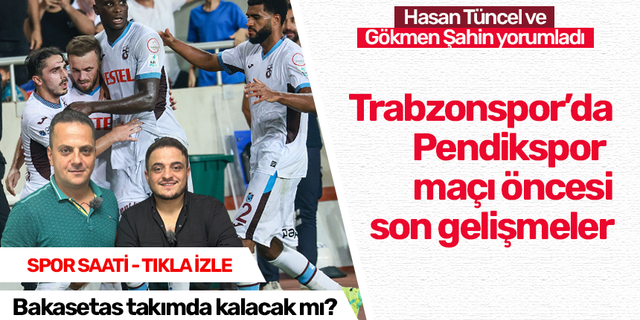 Trabzonspor'da Pendikspor maçı öncesi son gelişmeler