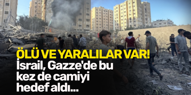 Ölü ve yaralılar var! İsrail, Gazze'de bu kez de camiyi hedef aldı