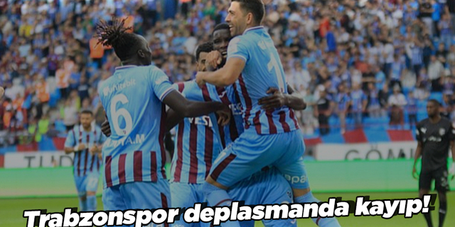 Trabzonspor deplasmanda kayıp!
