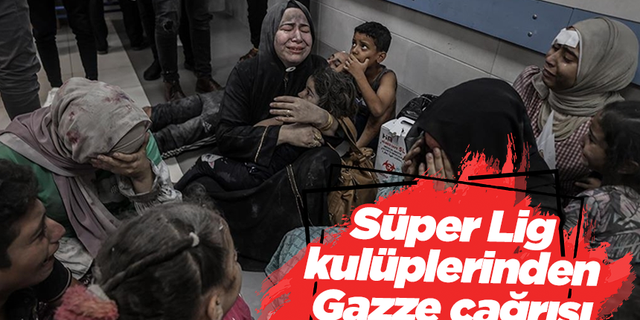 Süper Lig kulüplerinden Gazze çağrısı