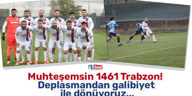 Muhteşemsin 1461 Trabzon! Deplasmandan galibiyet ile dönüyoruz