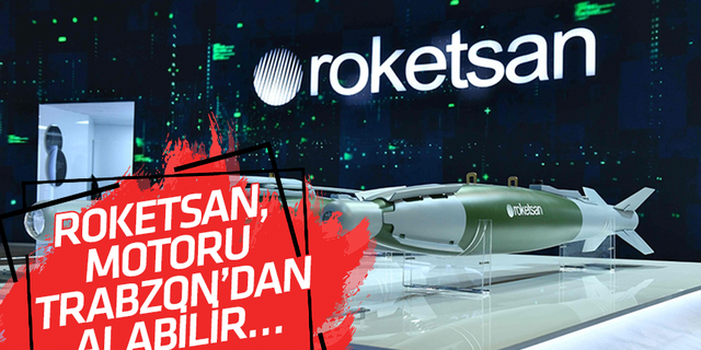 Roketsan, motoru Trabzon'dan alabilir...