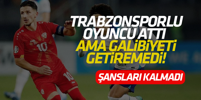 Trabzonsporlu oyuncu attı ama galibiyeti getiremedi!