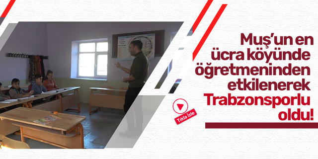 Muş’un en ücra köyünde  öğretmeninden  etkilenerek  Trabzonsporlu  oldu!