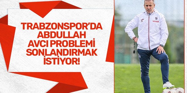 Trabzonspor’da Abdullah Avcı problemi sonlandırmak istiyor!