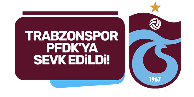 Trabzonspor PFDK'ya sevk edildi! Detaylar...