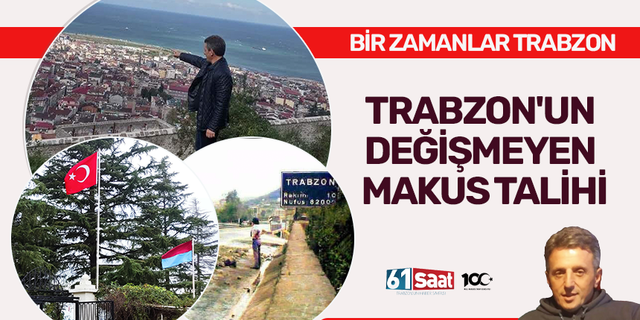 Hasan Kandaz yazdı! Trabzon’un değişmeyen makus talihi