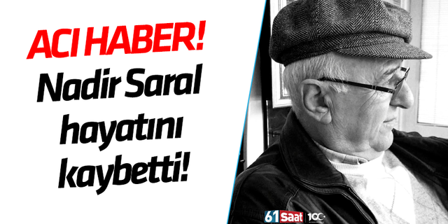 Trabzonspor eski yöneticisi Nadir Saral hayatını kaybetti