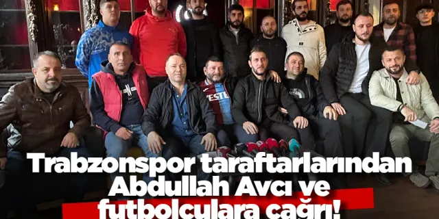 Trabzonspor taraftarlarından Abdullah Avcı ve futbolculara çağrı!