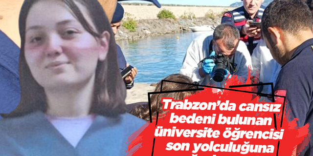 Trabzon’da cansız bedeni bulunan üniversite öğrencisi son yolculuğuna uğurlanacak!