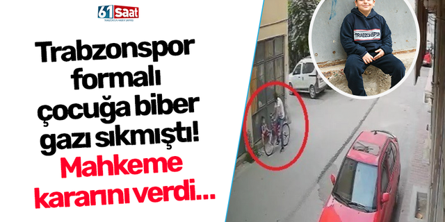 Trabzonspor formalı çocuğa biber gazı sıkmıştı! Mahkeme kararını verdi…