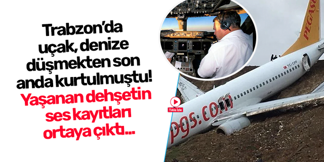 Trabzon’da uçak, denize düşmekten son anda kurtulmuştu! Yaşanan dehşetin ses kayıtları ortaya çıktı