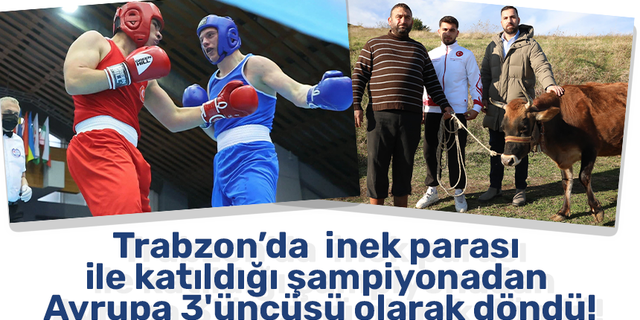 Trabzon’da  inek parası ile katıldığı şampiyonadan Avrupa 3'üncüsü olarak döndü!