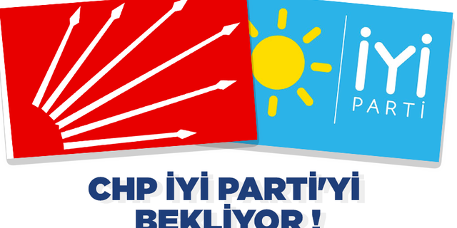 CHP İYİ Parti'yi bekliyor