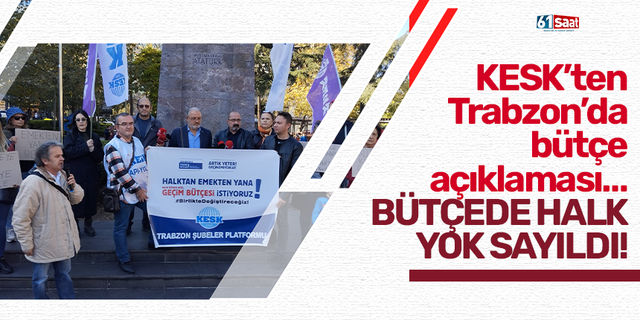 KESK’ten Trabzon’da Bütçe açıklaması…  Bütçede halk yok sayıldı!