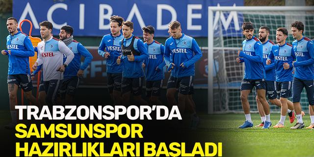Trabzonspor’da Samsunspor hazırlıkları başladı!