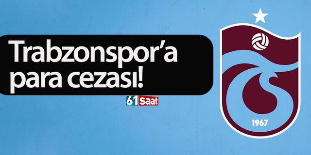 Trabzonspor'a para cezası!