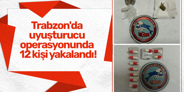 Trabzon'da uyuşturucu operasyonunda 12 kişi yakalandı!