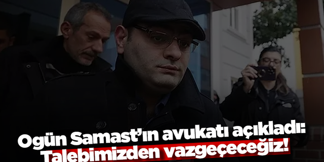 Ogün Samast’ın avukatı açıkladı: Talebimizden vazgeçeceğiz!