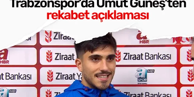 Trabzonspor’da Umut Güneş’ten rekabet açıklaması