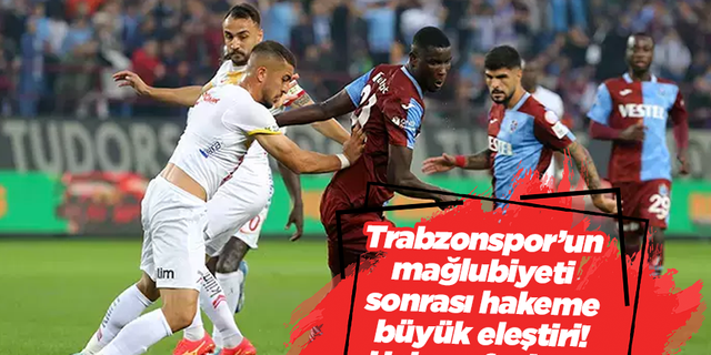 Trabzonspor’un mağlubiyeti sonrası hakeme büyük eleştiri! Hakem faciası…