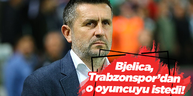 Bjelica, Trabzonspor’dan o oyuncuyu istedi!