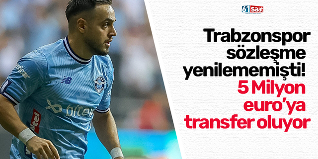 Trabzonspor  sözleşme  yenilememişti!  5 Milyon  euro’ya  transfer oluyor