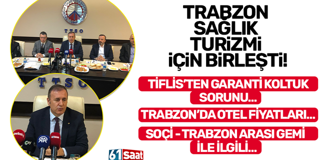 Trabzon Sağlık Turizmi için birleşti!