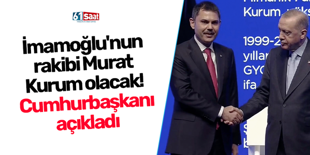 İmamoğlu'nun rakibi Murat Kurum olacak! Cumhurbaşkanı açıkladı