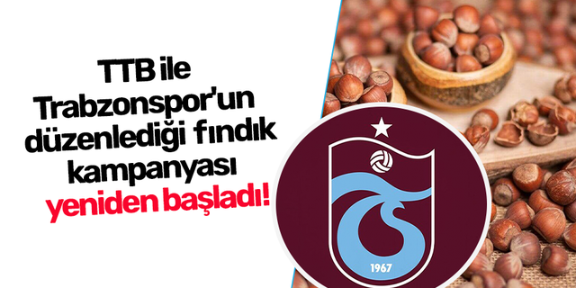 TTB ile Trabzonspor'un  düzenlediği  fındık kampanyası  yeniden başladı!