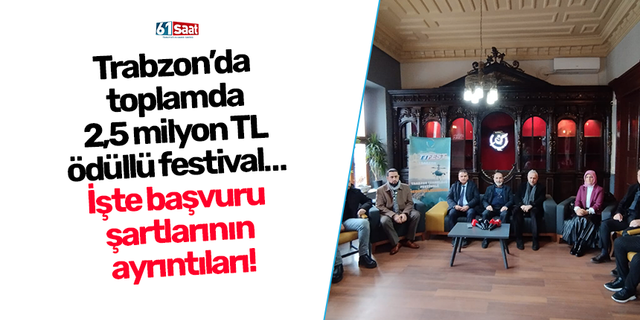 Trabzon’da toplamda 2,5 milyon TL ödüllü festival… İşte başvuru şartları