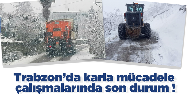  Trabzon’da karla mücadele çalışmalarında son durum !